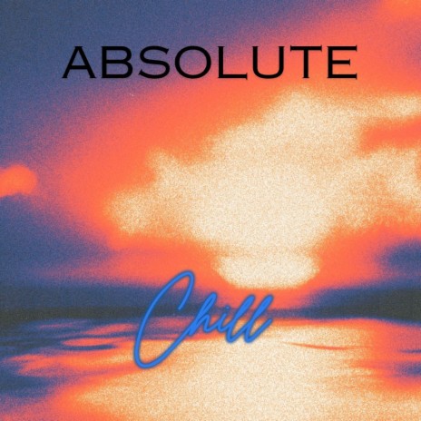 Absolute Chill | Boomplay Music