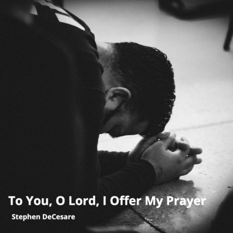 To You, O Lord, I Offer My Prayer | Boomplay Music