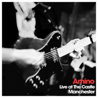 Amino (Live at The Castle Manchester) lyrics | Boomplay Music