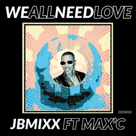 We All Need Love ft. MAX'C | Boomplay Music