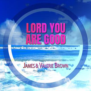 Lord You Are Good