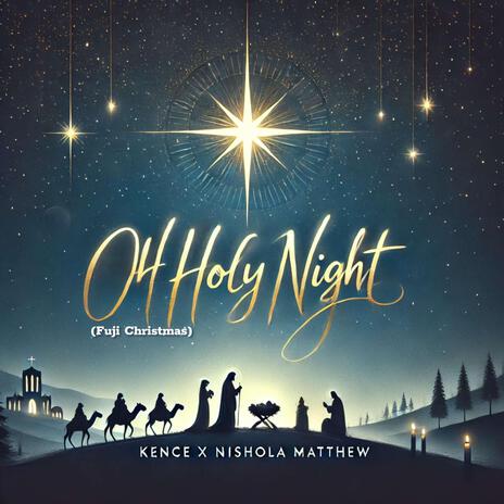 Oh Holy Night (Fuji Christmas) ft. Nishola Matthew | Boomplay Music