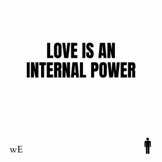 Love Is An Internal Power (wE)