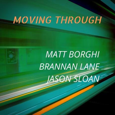 Moving Through ft. Matt Borghi & Jason Sloan | Boomplay Music