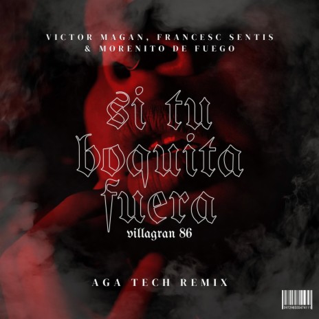 Si Tu Boquita Fuera - Villagran 86 (AGA Tech Remix) ft. Francesc Sentis, Morenito De Fuego & AGA | Boomplay Music