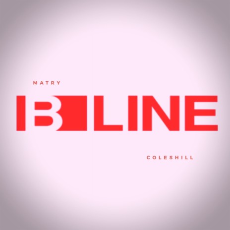 B Line ft. Coleshill | Boomplay Music