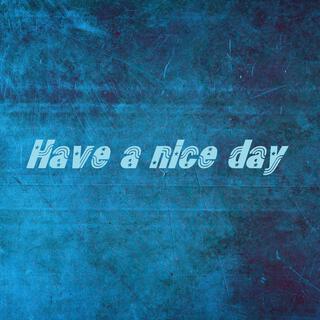 Have a nice day