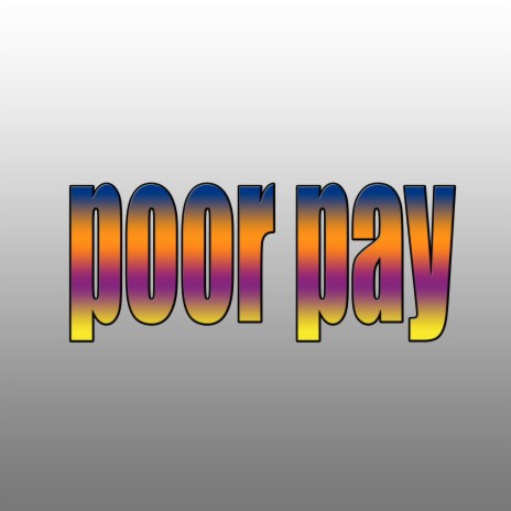 Poor Pay | Boomplay Music