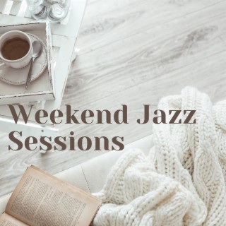 Weekend Jazz Sessions: Cozy Afternoon Music and Relaxing Mornings