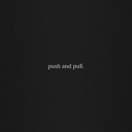 Push and Pull | Boomplay Music