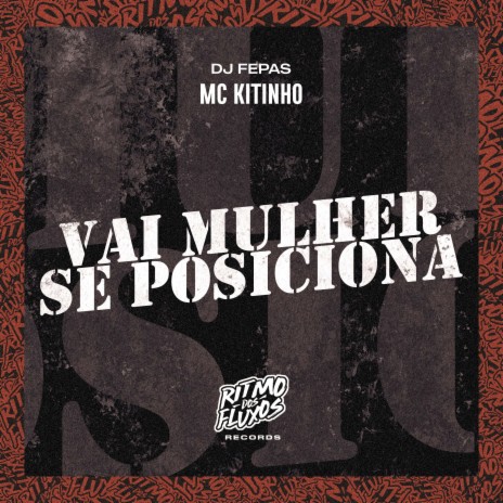 Vai Mulher Se Posiciona ft. DJ Fepas | Boomplay Music