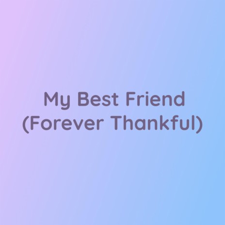 My Best Friend (Forever Thankful) | Boomplay Music
