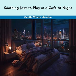 Soothing Jazz to Play in a Cafe at Night