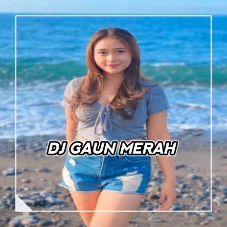 DJ GAUN MERAH PARTY SENTAK | Boomplay Music