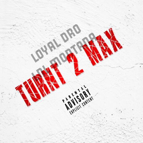 Turnt 2 Max ft. LNL Montana | Boomplay Music