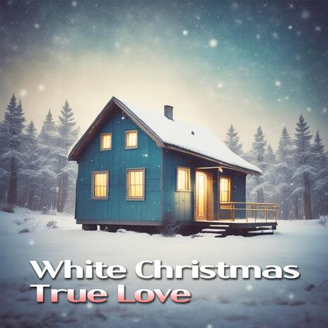 White Christmas, True Love | Boomplay Music