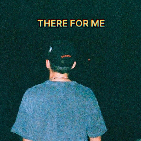 THERE FOR ME | Boomplay Music