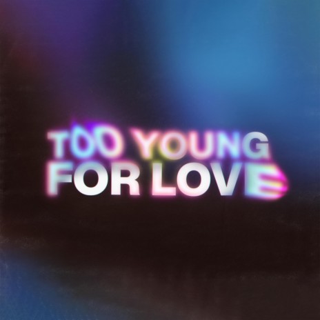 Too Young For Love | Boomplay Music