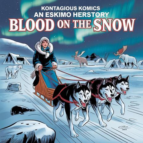 CONTAGIOUS COMICS ESKIMO HERSTORY: BLOOD ON THE SNOW | Boomplay Music