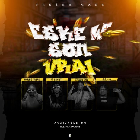 Eske'w Son Vrai Boi ft. Tikawo Trafik, 47Gshytt & Steevy Boy | Boomplay Music