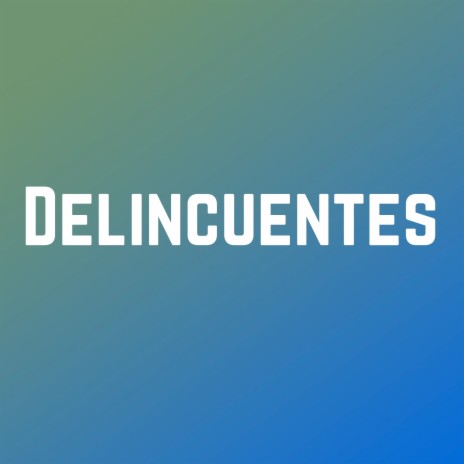 Delincuentes | Boomplay Music