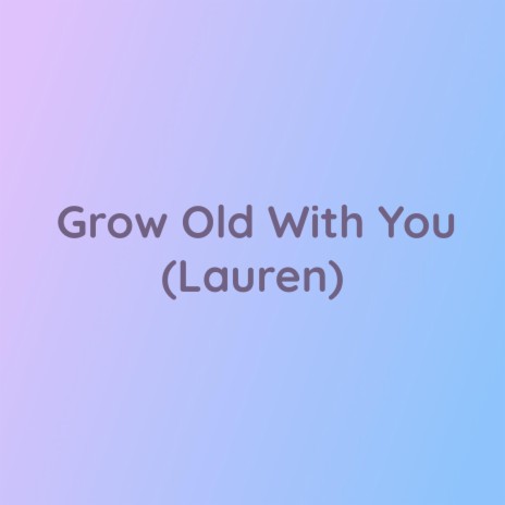 Grow Old With You (Lauren)