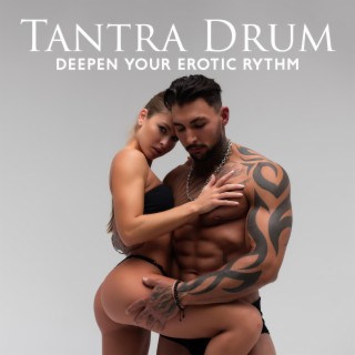 Tantra Drum: Deepen Your Erotic Rythm, Deep Trance of Pleasure