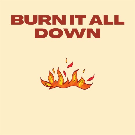 BURN IT ALL DOWN | Boomplay Music