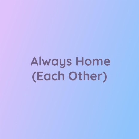 Always Home (Each Other) | Boomplay Music