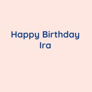 Happy Birthday Ira