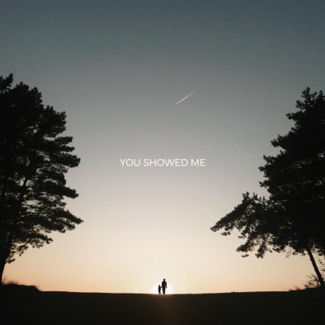 You Showed Me | Boomplay Music
