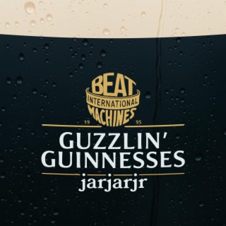 Guzzlin' Guinnesses