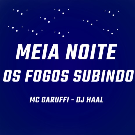 Meia Noite os Fogos Subindo ft. mc garuffi | Boomplay Music