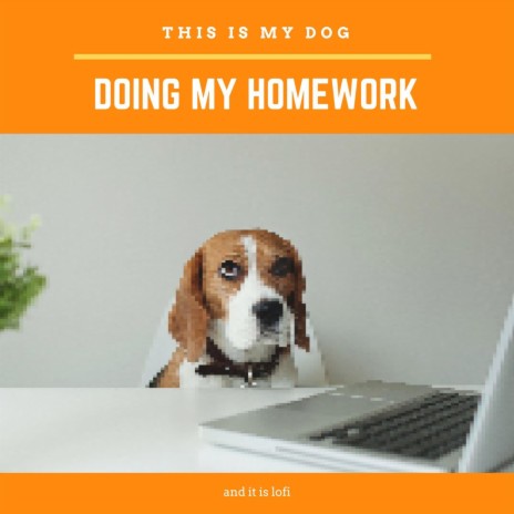 This Is My Dog Doing My Homework and It Is Lofi | Boomplay Music