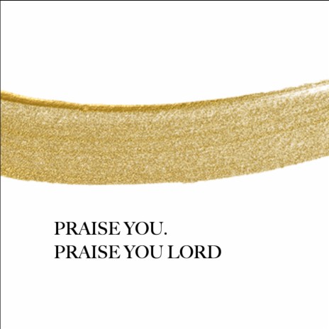 Praise You. Praise You Lord | Boomplay Music