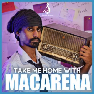 Take Me Home With Macarena