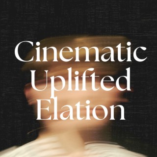 Cinematic Uplifted Elation