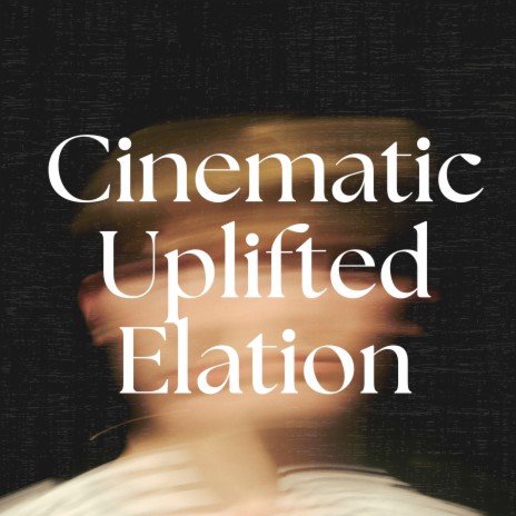 Cinematic Uplifted Elation | Boomplay Music