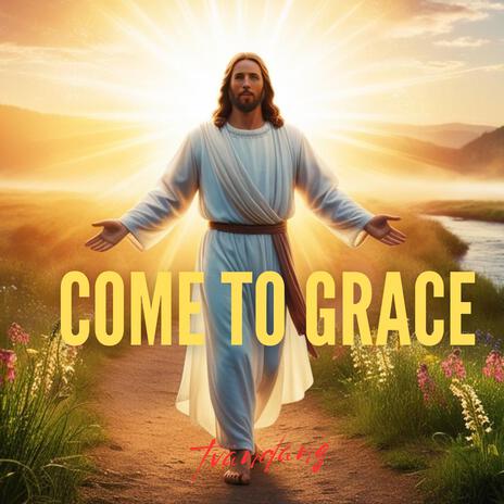 Come To Grace | Boomplay Music