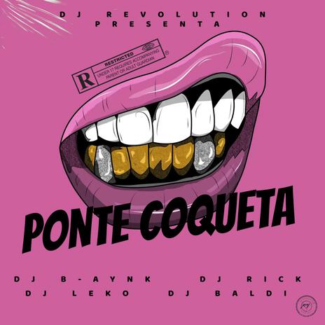 Ponte Coqueta ft. Dj B-aynk, Dj Rick, Dj Leko & Dj Baldi | Boomplay Music