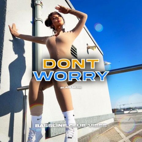 Dont Worry ft. Blair Muir | Boomplay Music