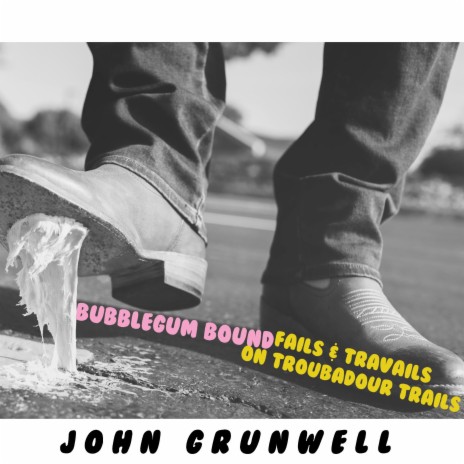 Bubblegum Bound: Fails & Travails On Troubadour Trails