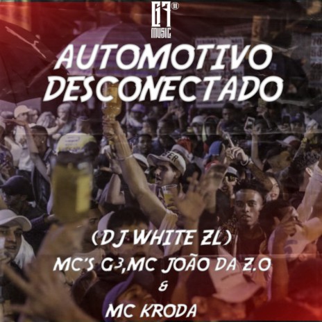 AUTOMOTIVO DESCONECTADO ft. Mc Kroda, Mc João da ZO & MC G3 | Boomplay Music