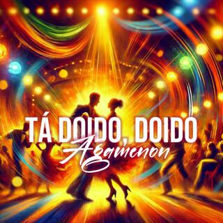 Tá Doido, Doido lyrics | Boomplay Music