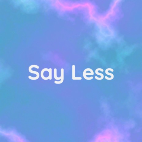 Say Less | Boomplay Music