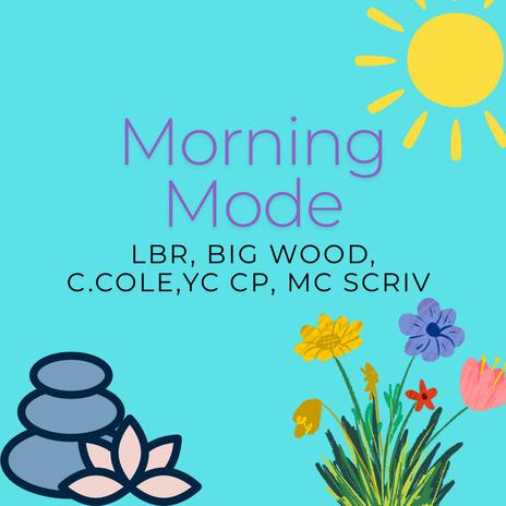 Morning Mode ft. MC Scriv, c.cole, YC CP & Big Wood | Boomplay Music