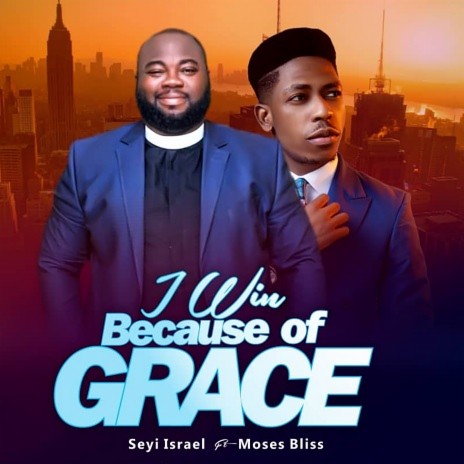 I Win Because Of Grace ft. Moses Bliss | Boomplay Music