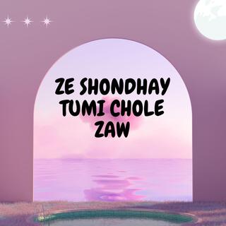 ZE SONDHAY TUMI CHOLE ZAW