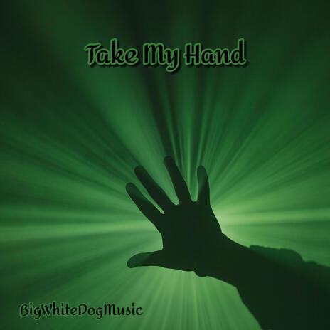 Take My Hand | Boomplay Music