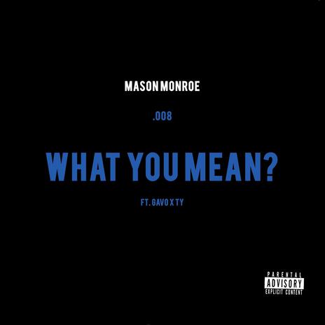 What You Mean? ft. Gavo & Ty | Boomplay Music